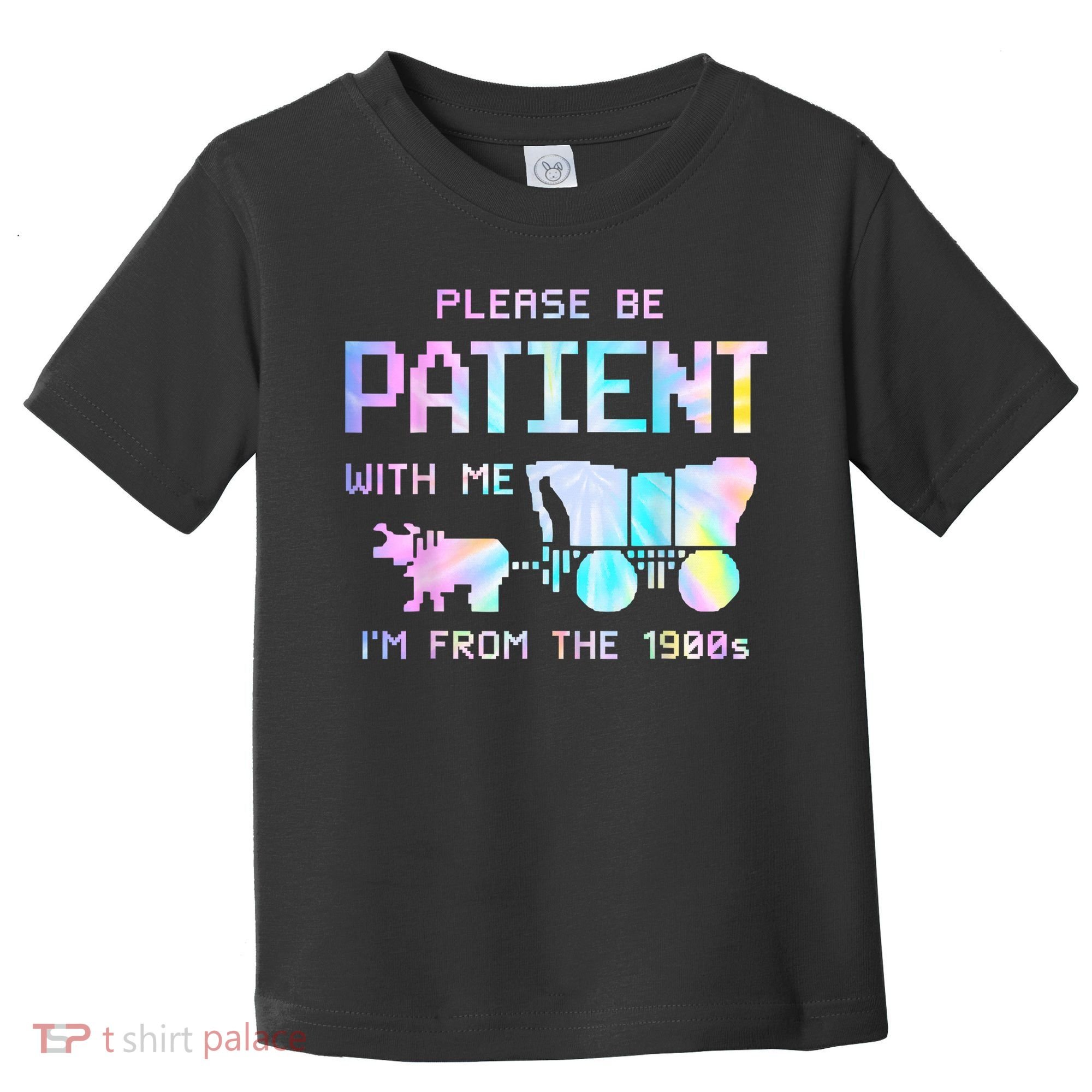 Tie Dye Please Be Patient With Me Im From The 1900s Gift Toddler T-Shirt