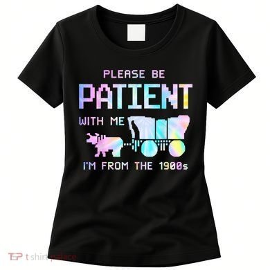 Tie Dye Please Be Patient With Me Im From The 1900s Gift Women's T-Shirt