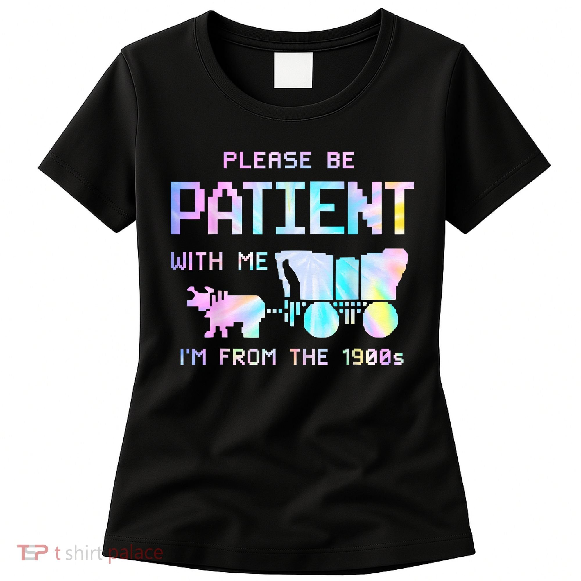 Tie Dye Please Be Patient With Me Im From The 1900s Gift Women's T-Shirt