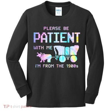 Tie Dye Please Be Patient With Me Im From The 1900s Gift Kids Long Sleeve Shirt