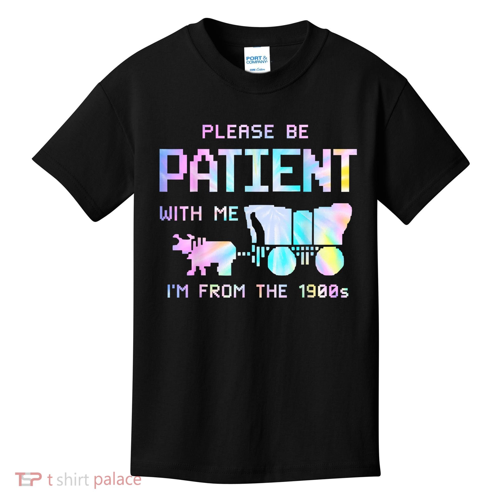 Tie Dye Please Be Patient With Me Im From The 1900s Gift Kids T-Shirt