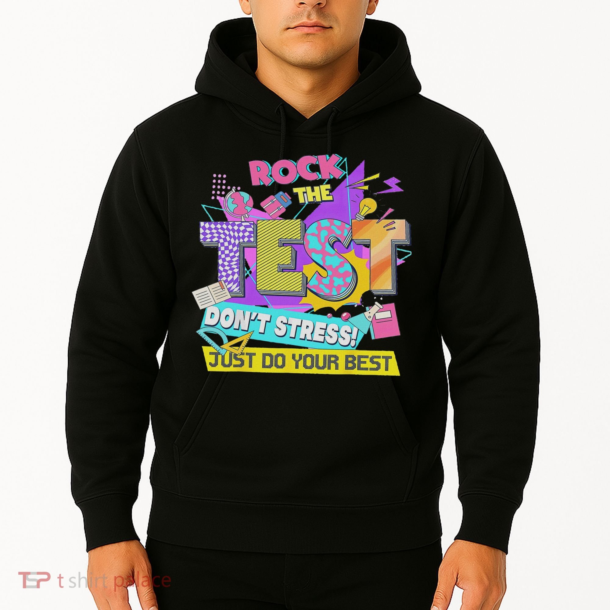 Test Day, Rock The Test Don't Stress Just Do Your Best Hoodie