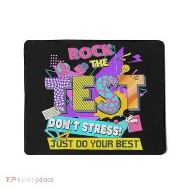 Test Day, Rock The Test Don't Stress Just Do Your Best Mousepad