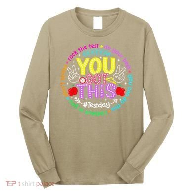 Test Day Rock The Test Teacher Testing Day You Got This Long Sleeve Shirt