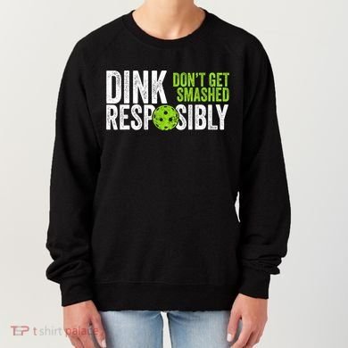 Team Dink Responsibly Dont Get Smashes Funny Pickleball Gift Women's Sweatshirt