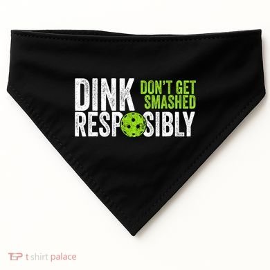 Team Dink Responsibly Dont Get Smashes Funny Pickleball Gift USA-Made Doggie Bandana