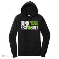Team Dink Responsibly Dont Get Smashes Funny Pickleball Gift Women's Hoodie thumb 0