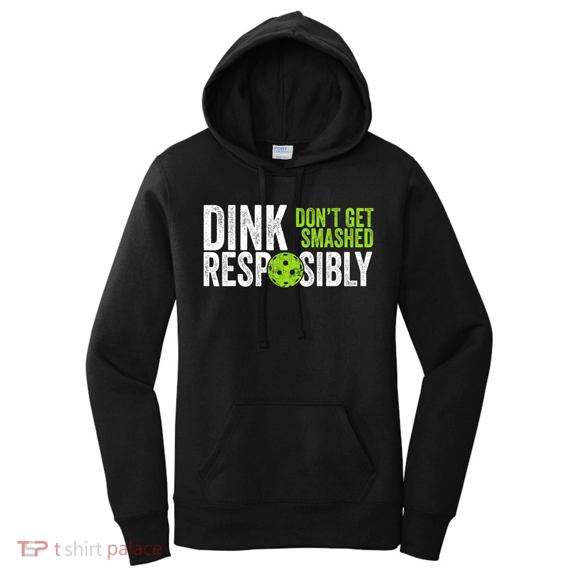 Team Dink Responsibly Dont Get Smashes Funny Pickleball Gift Women's Hoodie