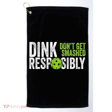 Team Dink Responsibly Dont Get Smashes Funny Pickleball Gift Golf Towel