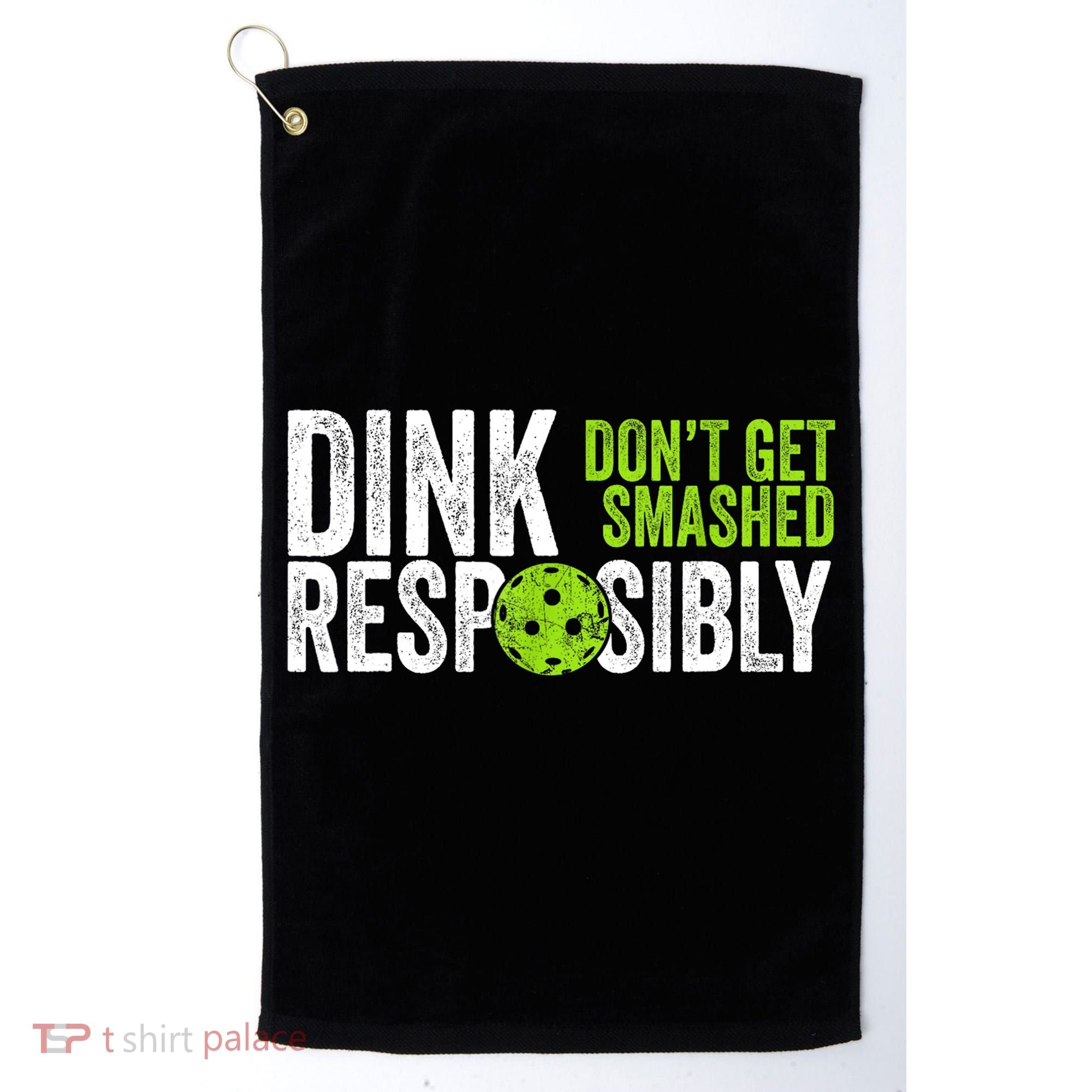 Team Dink Responsibly Dont Get Smashes Funny Pickleball Gift Golf Towel