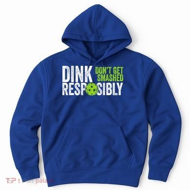 Team Dink Responsibly Dont Get Smashes Funny Pickleball Gift Hoodie