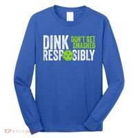 Team Dink Responsibly Dont Get Smashes Funny Pickleball Gift Long Sleeve Shirt thumb 0