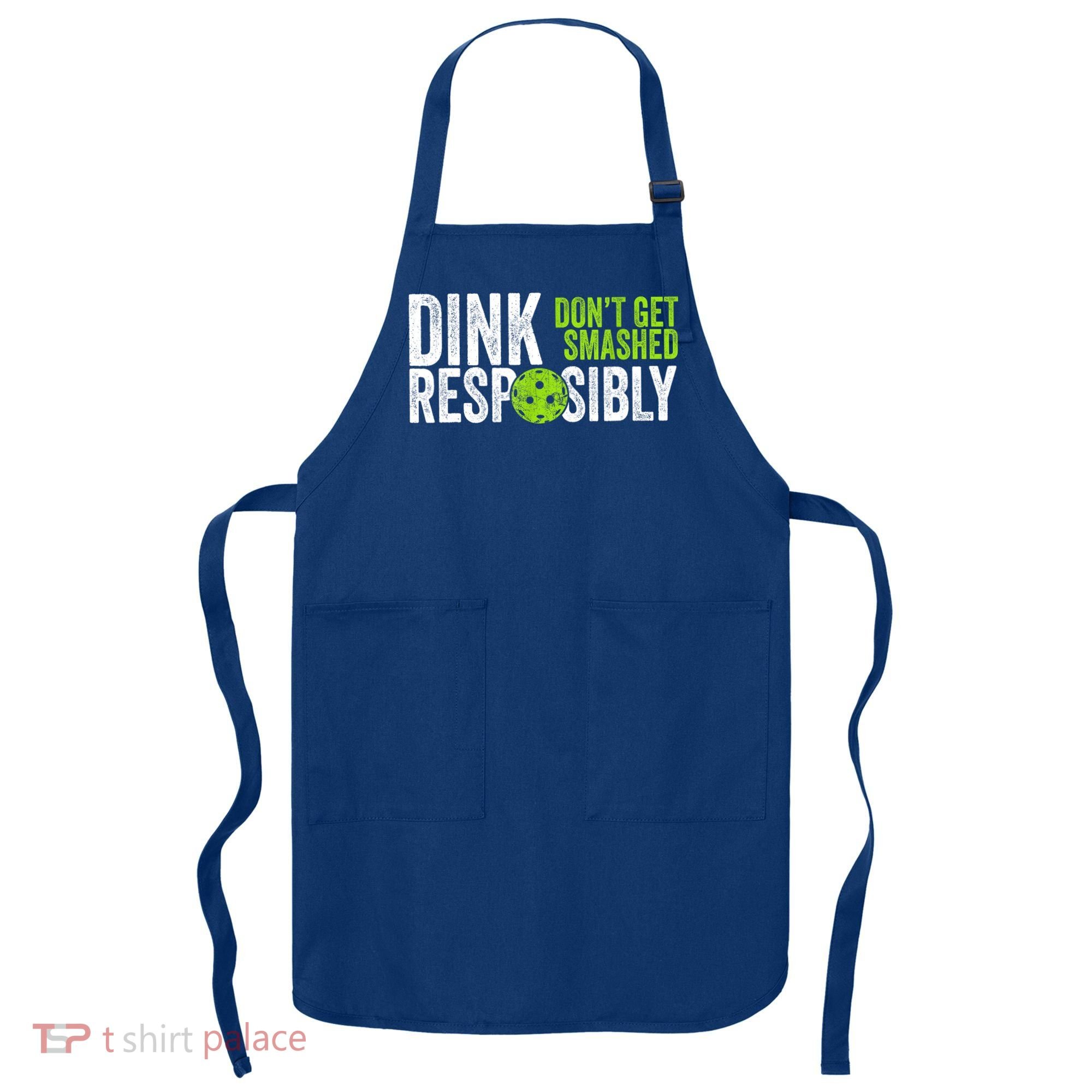 Team Dink Responsibly Dont Get Smashes Funny Pickleball Gift Apron