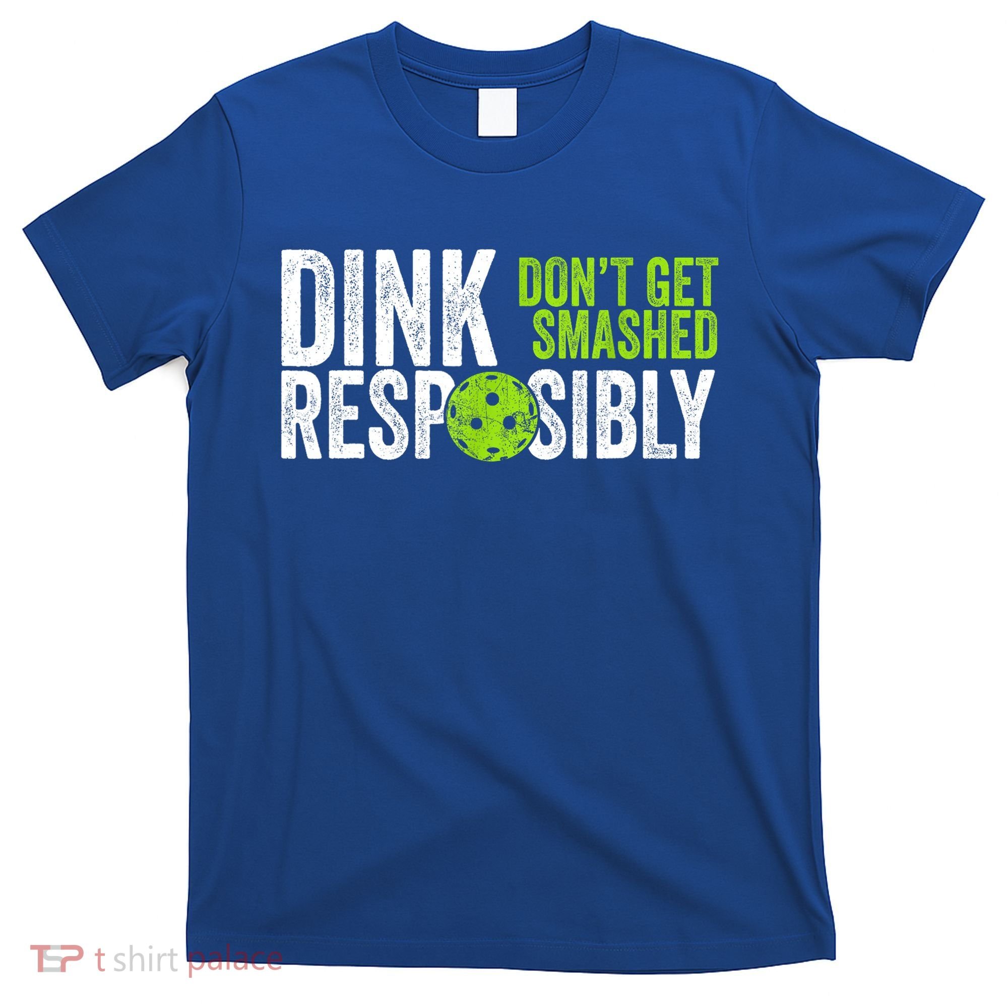 Team Dink Responsibly Dont Get Smashes Funny Pickleball Gift T-Shirt