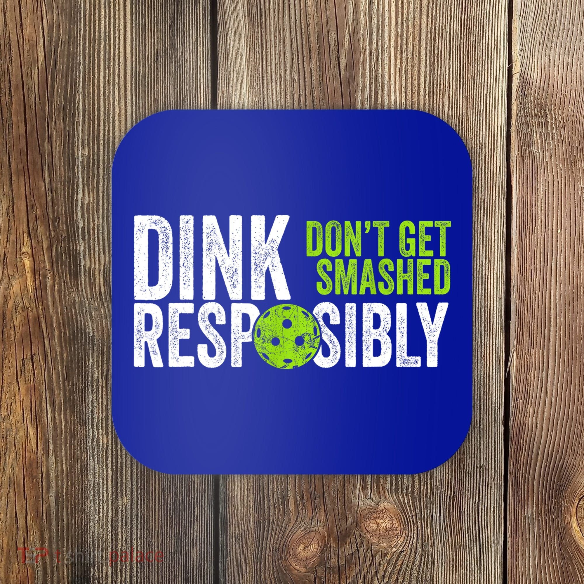 Team Dink Responsibly Dont Get Smashes Funny Pickleball Gift Coaster
