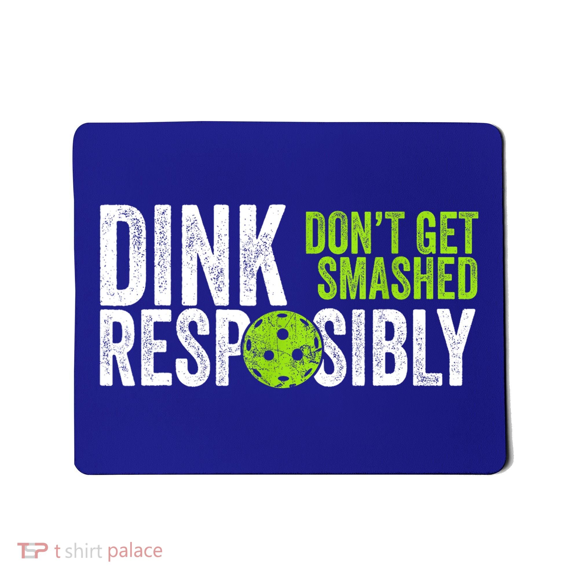 Team Dink Responsibly Dont Get Smashes Funny Pickleball Gift Mousepad