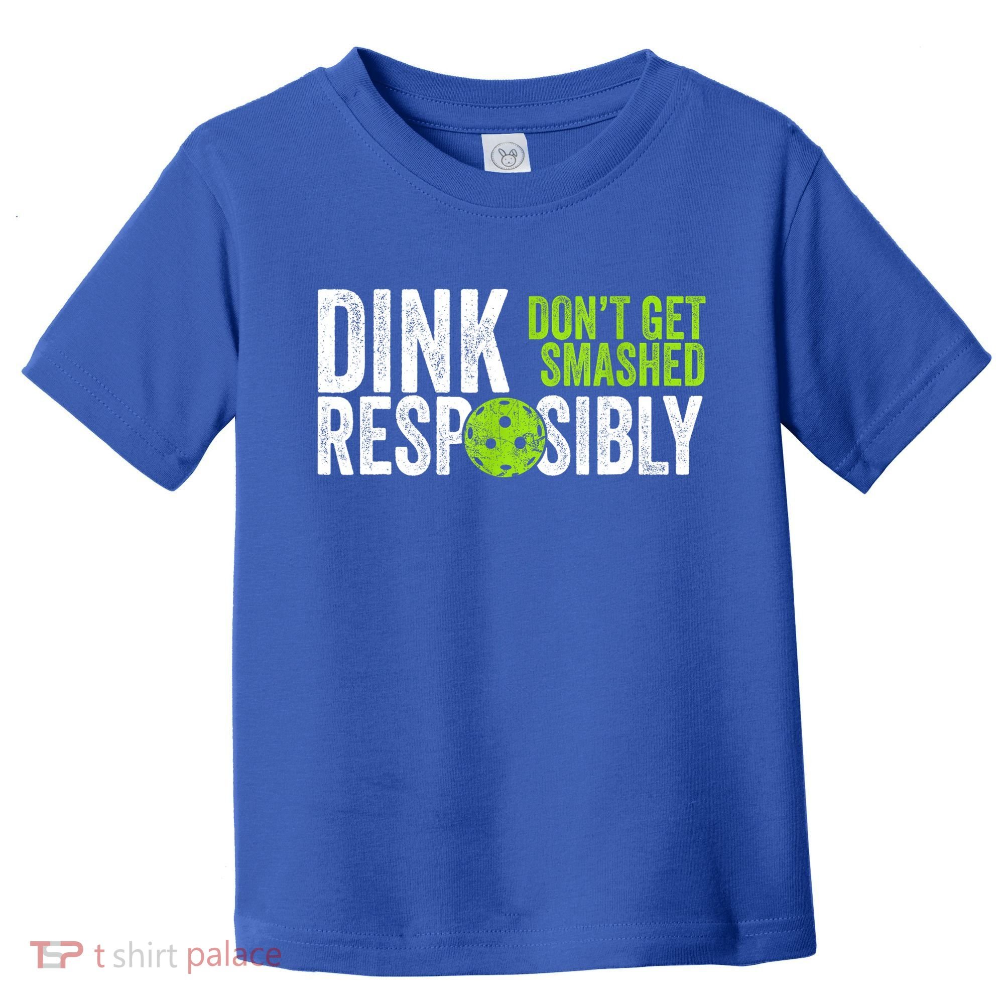 Team Dink Responsibly Dont Get Smashes Funny Pickleball Gift Toddler T-Shirt