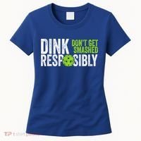 Team Dink Responsibly Dont Get Smashes Funny Pickleball Gift Women's T-Shirt thumb 0