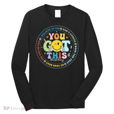 Test Day Rock The Test Teacher Testing Day You Got This Long Sleeve Shirt