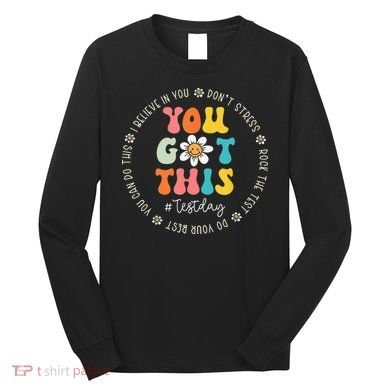 Test Day Rock The Test Teacher Testing Day You Got This Long Sleeve Shirt
