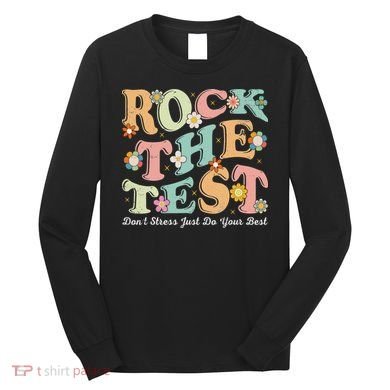 Test Day Rock The Test Teacher Testing Day You Got This Long Sleeve Shirt