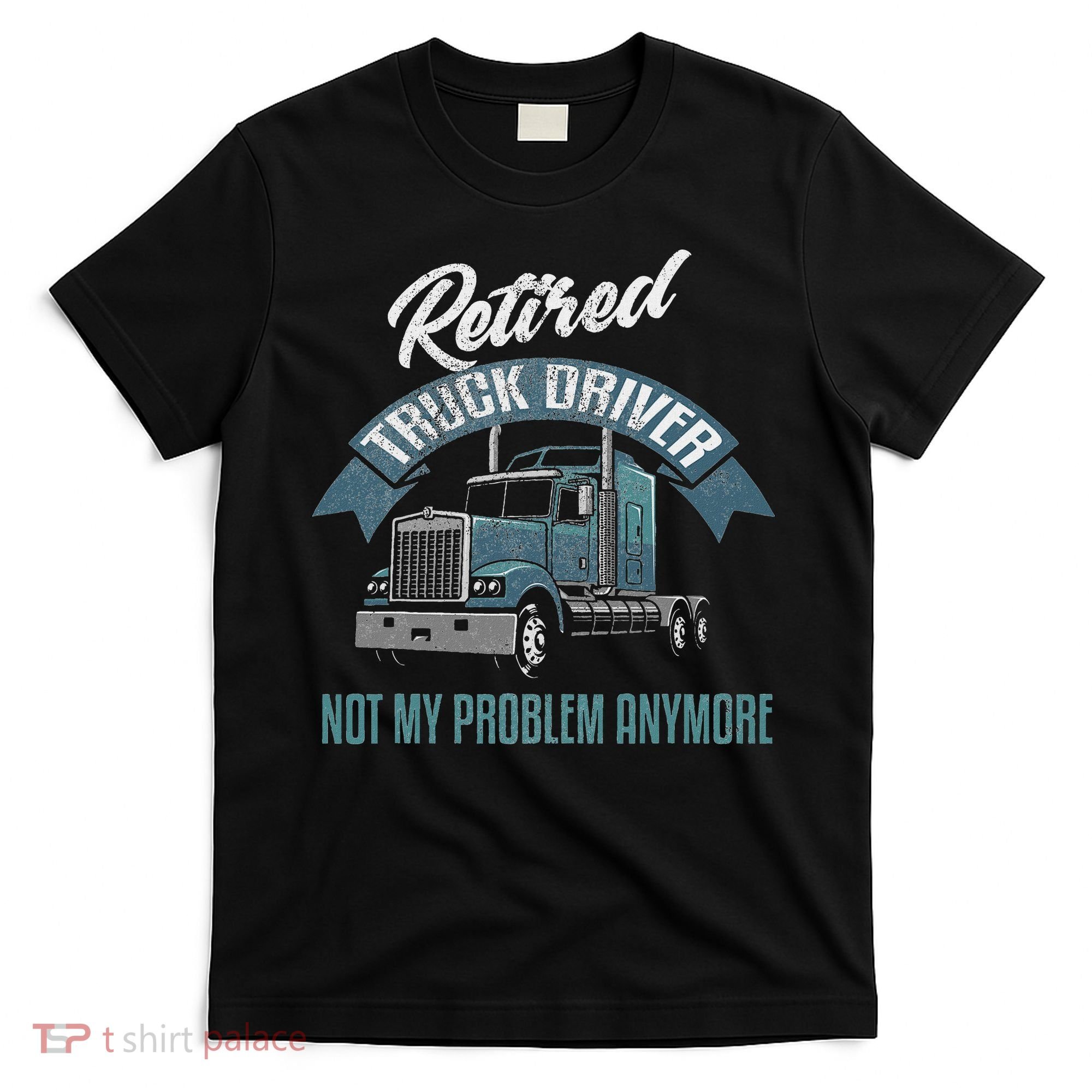 Truck Driver Retirement Funny Retired Trucker Gift T-Shirt