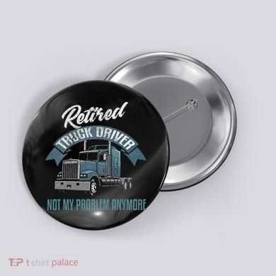 Truck Driver Retirement Funny Retired Trucker Gift Button