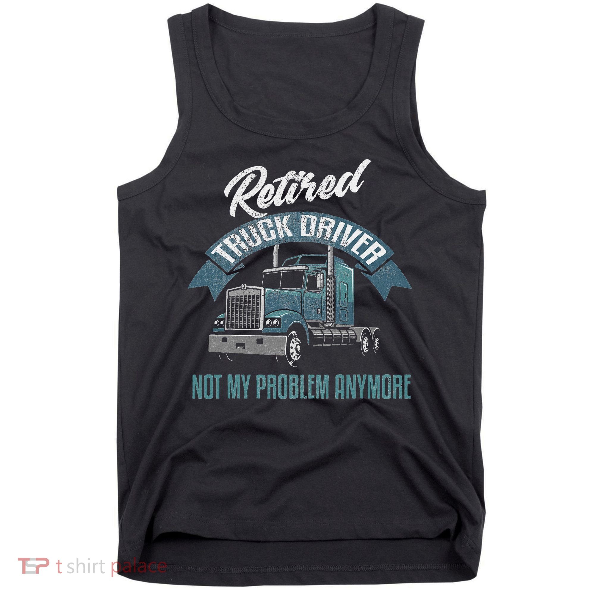Truck Driver Retirement Funny Retired Trucker Gift Tank Top