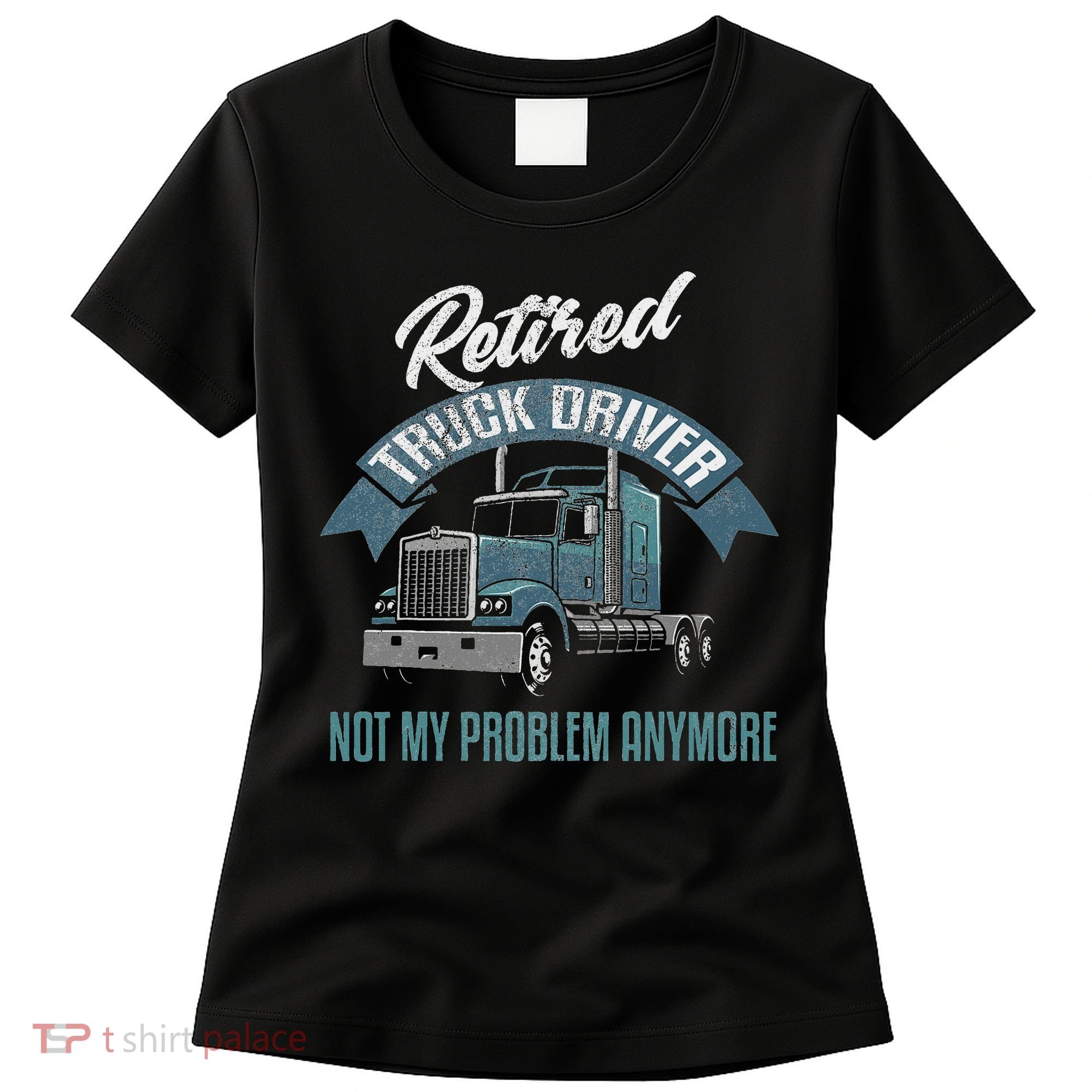 Truck Driver Retirement Funny Retired Trucker Gift Women's T-Shirt
