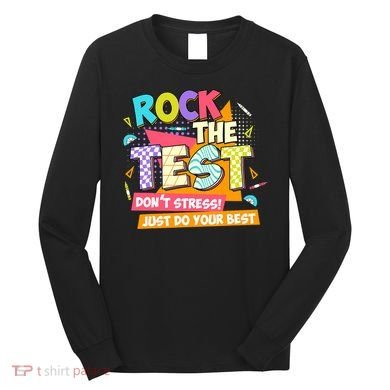Test Day Rock The Test Teacher Testing Day  Long Sleeve Shirt