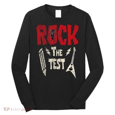 Test Day Rock The Funny Rock Teacher Student Testing Exam Long Sleeve Shirt