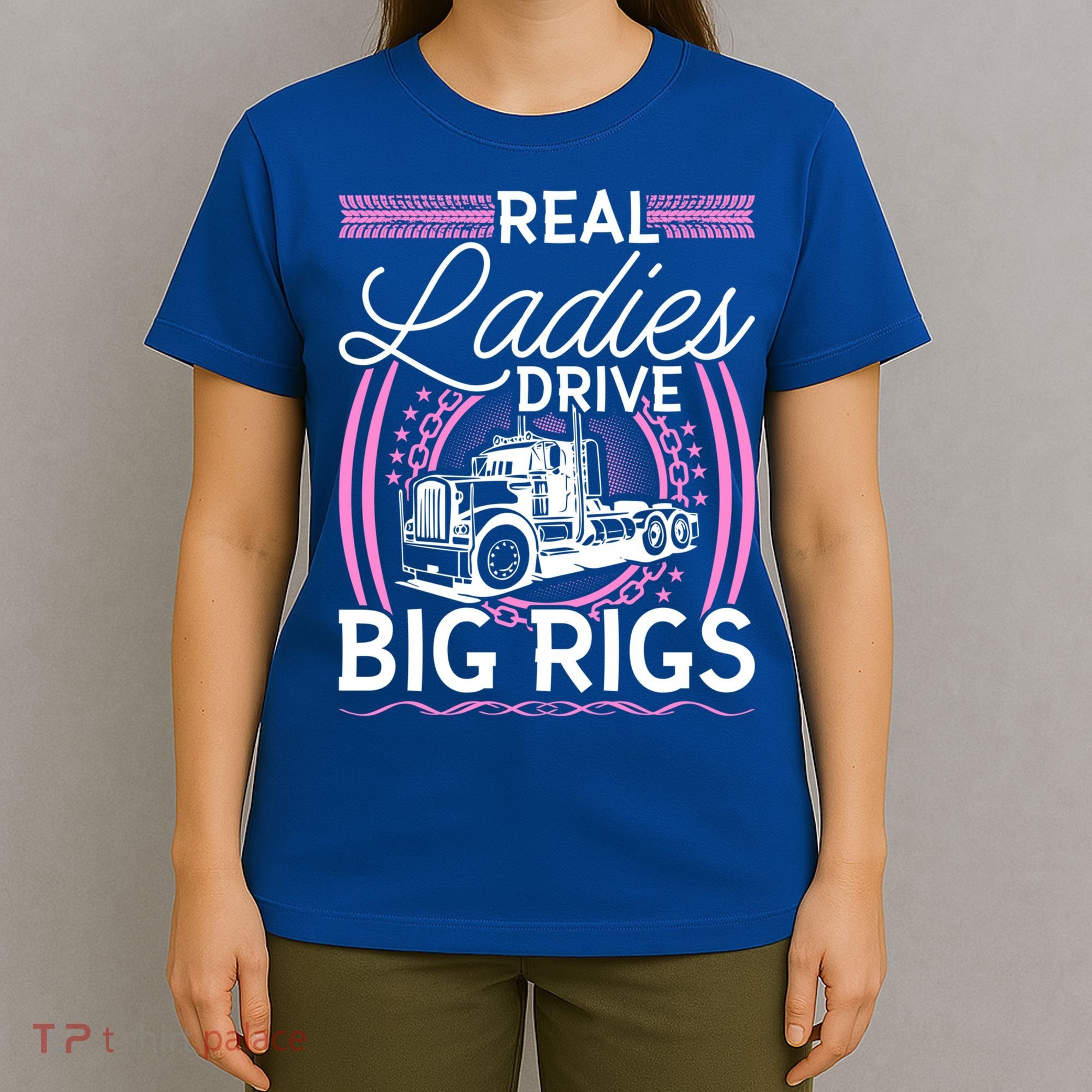 Truck Driver Real Ladies Drive Big Rigs Trucker Great Gift T-Shirt