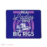 Truck Driver Real Ladies Drive Big Rigs Trucker Great Gift Mousepad thumb 0