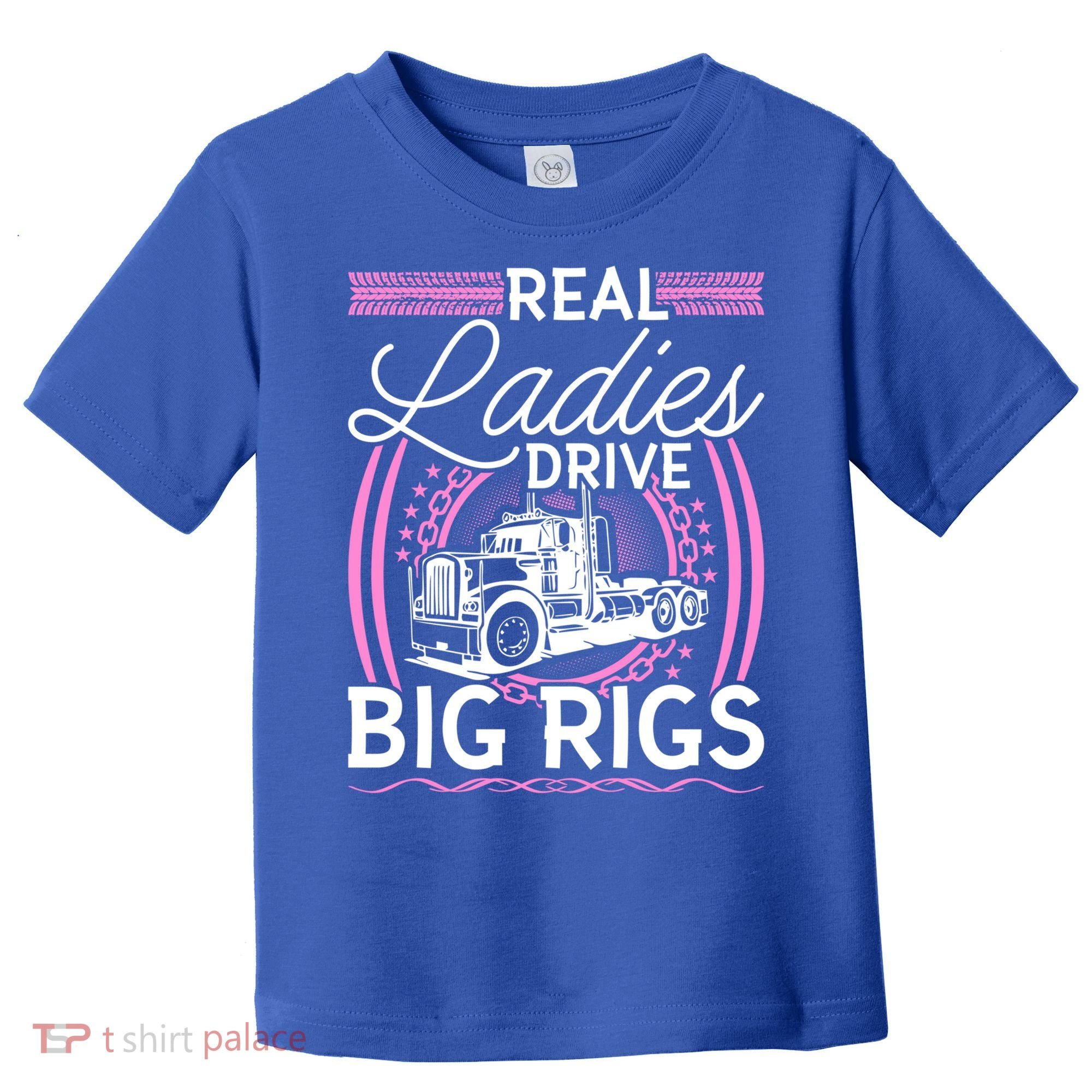 Truck Driver Real Ladies Drive Big Rigs Trucker Great Gift Toddler T-Shirt