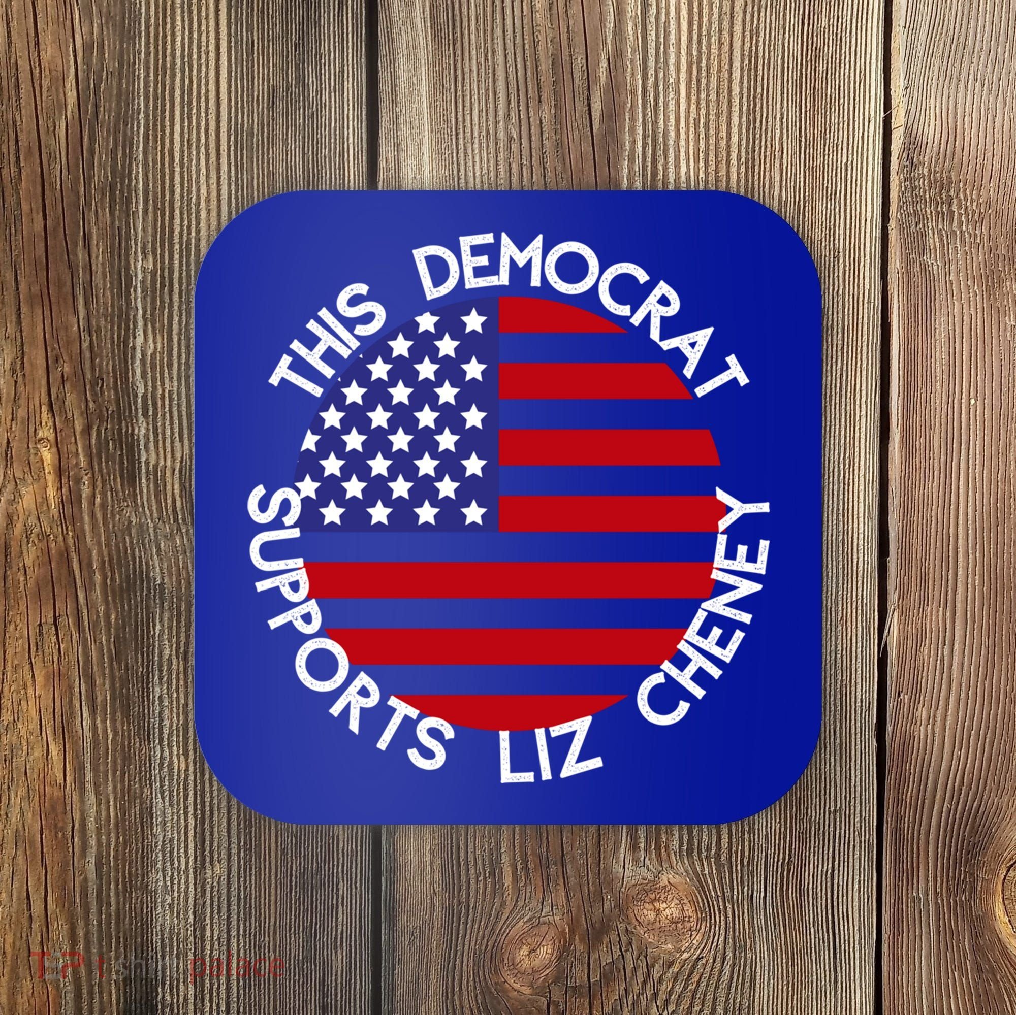 This Democrat Supports Liz Cheney Republican Trendy Gift Coaster