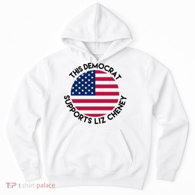 This Democrat Supports Liz Cheney Funny Election Hoodie