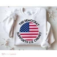 This Democrat Supports Liz Cheney Funny Election Sweatshirt thumb 2