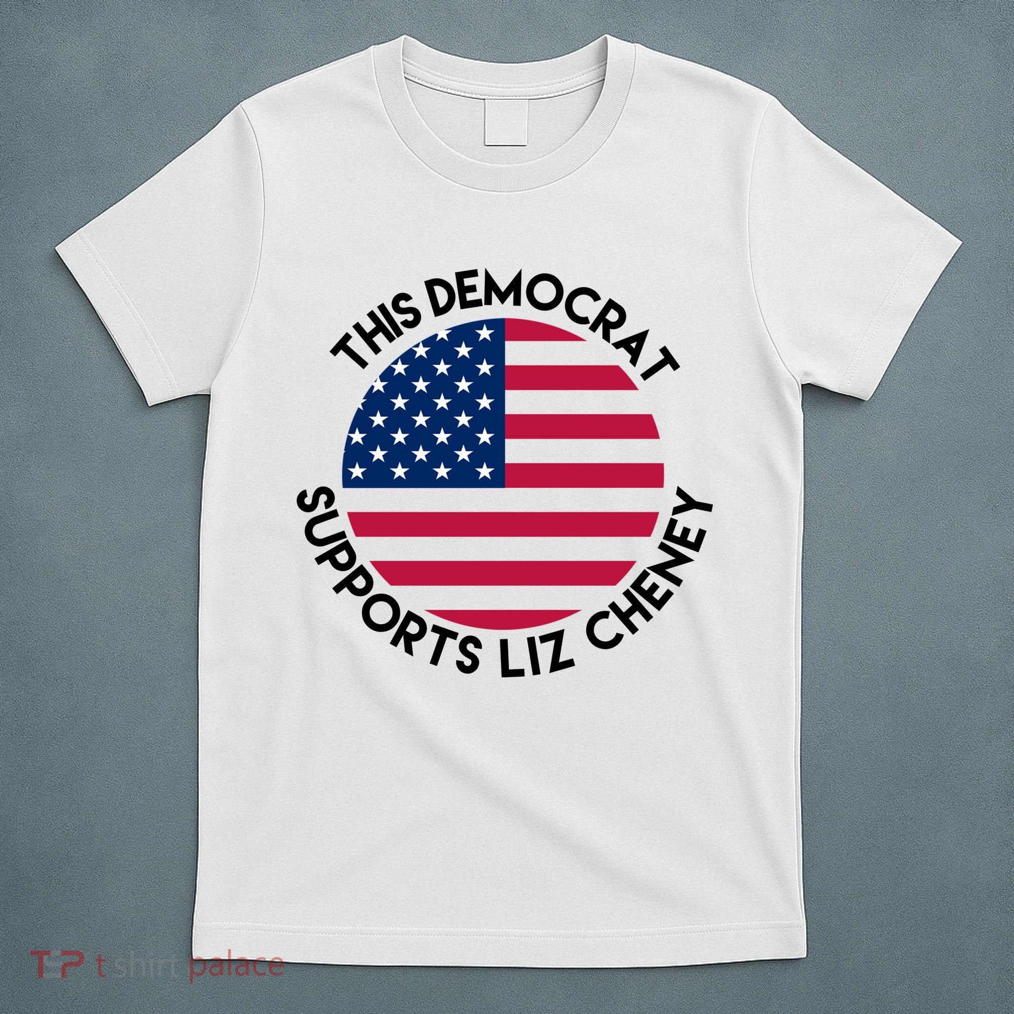 This Democrat Supports Liz Cheney Funny Election T-Shirt