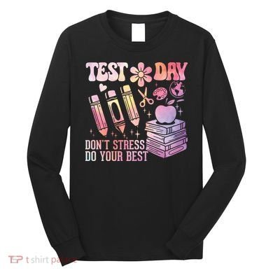Test Day STAAR Teacher Don't Stress Do Your Best Long Sleeve Shirt