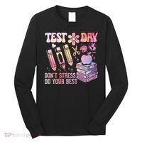 Test Day STAAR Teacher Don't Stress Do Your Best Long Sleeve Shirt thumb 0