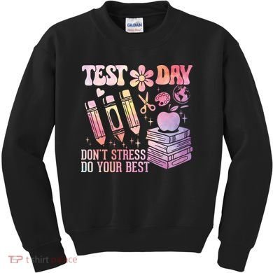 Test Day STAAR Teacher Don't Stress Do Your Best Kids Sweatshirt