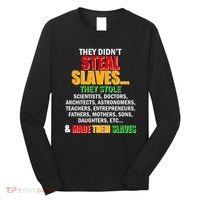 They Didnt Steal Slaves Black History Month Long Sleeve Shirt thumb 0