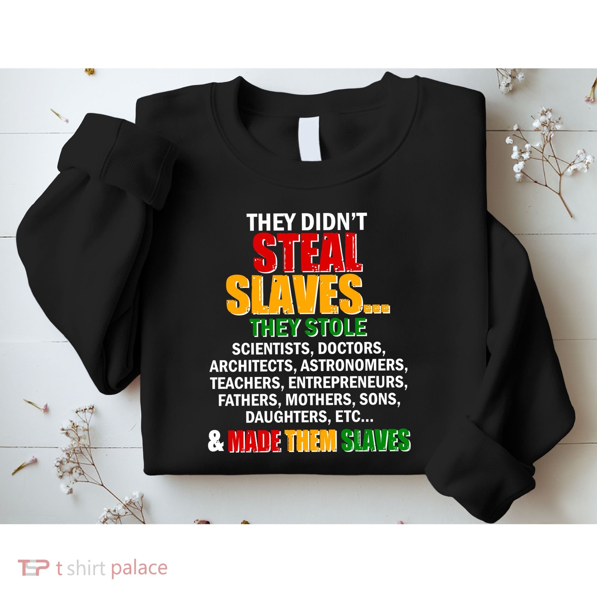 They Didnt Steal Slaves Black History Month Sweatshirt