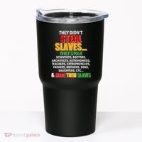 They Didnt Steal Slaves Black History Month Tumbler thumb 0