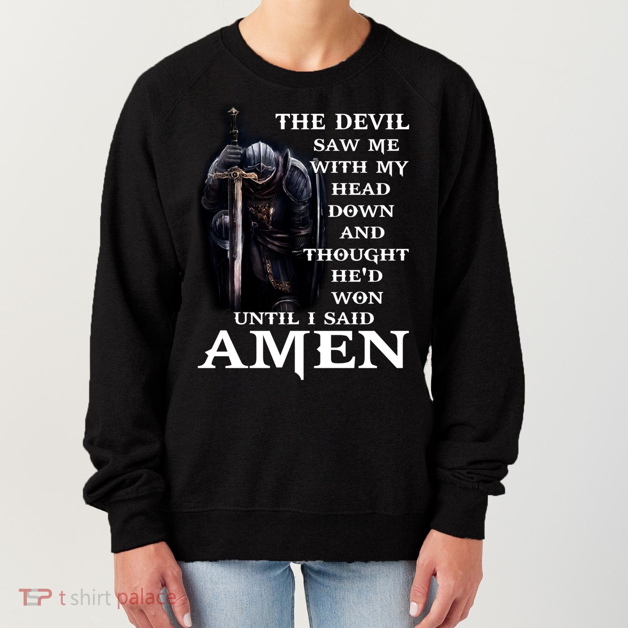 The Devil Saw Me With My Head Down And Thought He'd Won Until I Said Amen Women's Sweatshirt