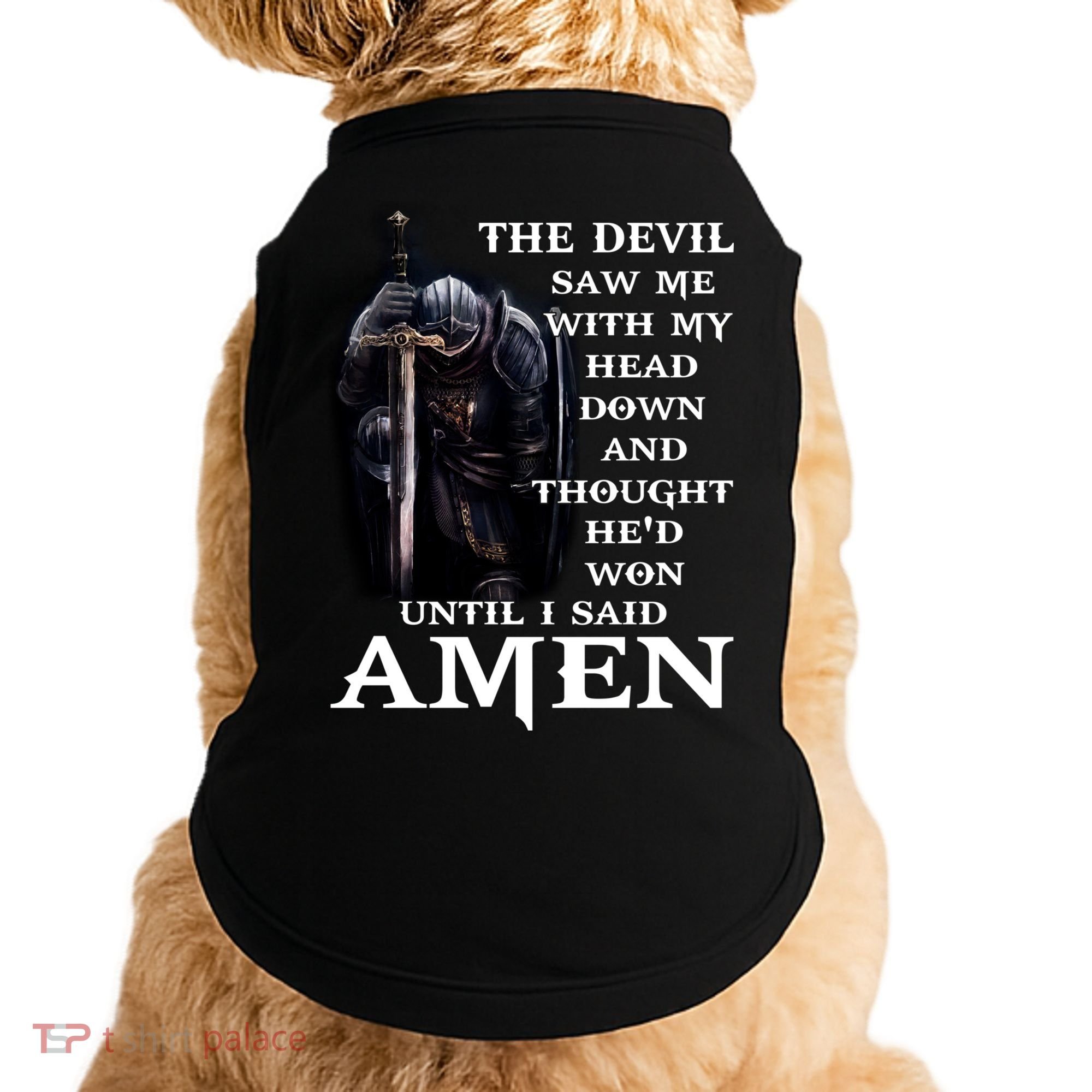 The Devil Saw Me With My Head Down And Thought He'd Won Until I Said Amen Doggie Tank