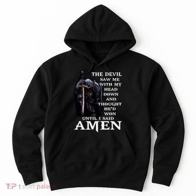 The Devil Saw Me With My Head Down And Thought He'd Won Until I Said Amen Hoodie