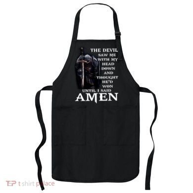 The Devil Saw Me With My Head Down And Thought He'd Won Until I Said Amen Apron