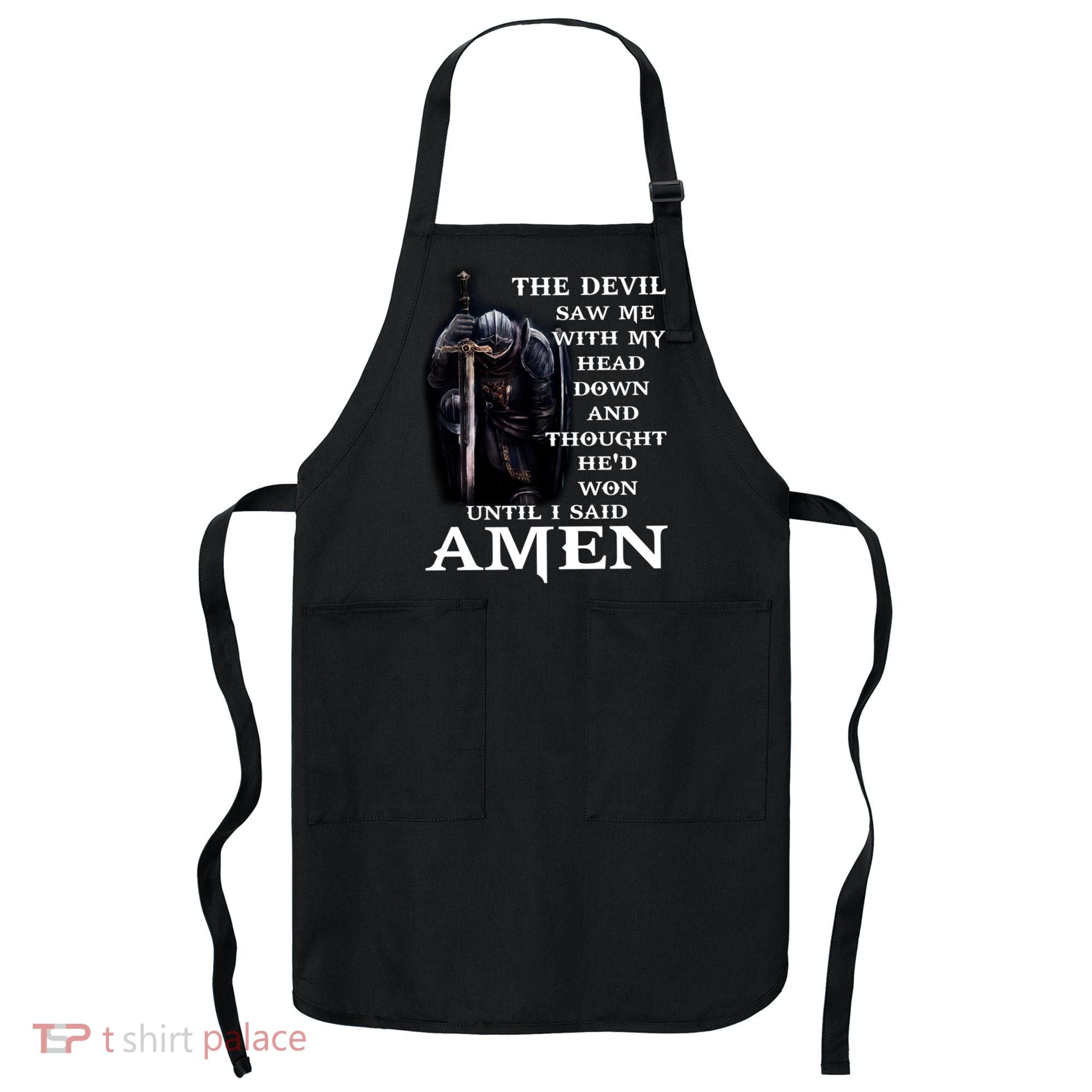 The Devil Saw Me With My Head Down And Thought He'd Won Until I Said Amen Apron