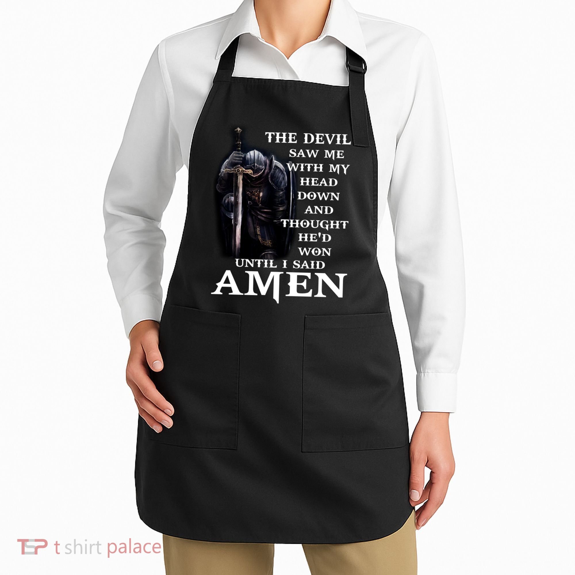 The Devil Saw Me With My Head Down And Thought He'd Won Until I Said Amen Apron
